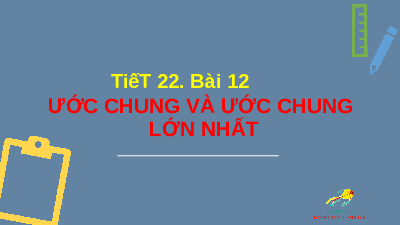 Giáo án điện tử Toán 6 Bài 12 Cánh diều: Ước chung và ước chung lớn nhất (tiết 1)
