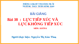 Giáo án điện tử Khoa học tự nhiên 6 bài 38 Chân trời sáng tạo : Lực tiếp xúc và lực không tiếp xúc