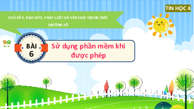 Bài giảng điện tử môn Tin học 4 | Bài 6: Sử dụng phần mềm khi được phép | Kết nối tri thức