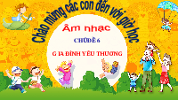 Giáo án điện tử Âm nhạc 1 Chủ đề 6 Chân trời sáng tạo : Yêu thương gia đình