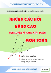 Những câu hỏi nâng cao rèn luyện kĩ năng giải toán môn Toán – Đoàn Văn Bộ, Huỳnh Anh Kiệt
