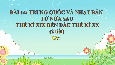 Giáo án điện tử Lịch Sử 8 KNTT - Bài 14  Kết Nối Tri Thức:  Trung Quốc và Nhật Bản.