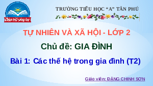 Giáo án điện tử Tự nhiên và xã hội 2 Bài 1 Chân trời sáng tạo: Các thế hệ trong gia đình