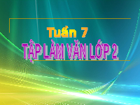 Giáo án điện tử Tiếng việt 2 Bài 7 Cánh diều: Thầy cô của em - Viết: Viết về một tiết học em thích