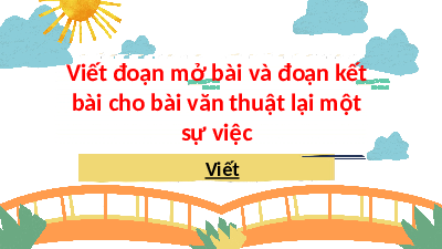 Giáo án điện tử Tiếng Việt 4 Tập Làm Văn Chân trời sáng tạo: Viết đoạn văn mở bài và thân bài cho bài văn thuật lại một sự việc