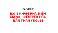 Giáo án điện tử Đạo đức 3 Bài 8 Tiết 3 Chân trời sáng tạo: Khám phá điểm mạnh, điểm yếu của bản thân