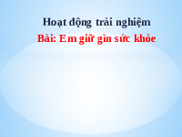 Giáo án điện tử Hoạt động trải nghiệm 1 Chủ đề 1 Chân trời sáng tạo : Em giữ gìn sức khỏe
