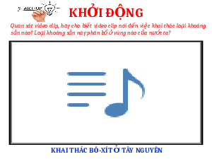 Bài giảng điện tử Địa lí 8 Bài 4 Chân trời sáng tạo : Bài 4 Đặc điểm chung của tài nguyên khoáng sản, sử dụng hợp lý tài nguyên khoáng sản