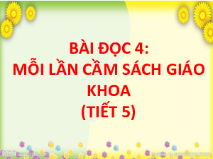 Bài giảng điện tử môn Tiếng viết 4 | Đọc: Mỗi lần cầm sách giáo khoa (trang 59, 60) | Cánh diều