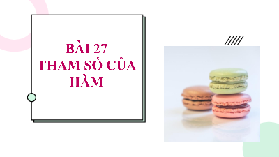 Bài 27: Tham số của hàm số 2 | Bài giảng PowerPoint môn Tin học 10 | Kết nối tri thức với cuộc sống