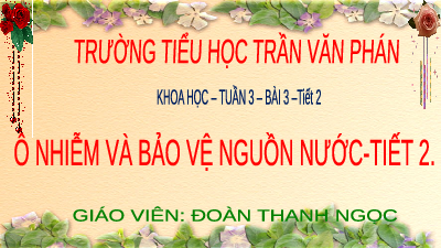 Giáo án điện tử Khoa học 4 Chân trời sáng tạo: Ô nhiễm và bảo vệ nguồn nước