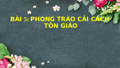 Giáo án điện tử Lịch sử 7 Bài 5 Chân trời sáng tạo: Phong trào Cải cách tôn giáo