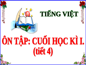 Giáo án điện tử Tiếng Việt 5 Cánh diều: Ôn tập cuối học kì I (tiết 4)