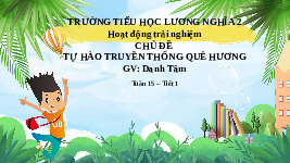 Giáo án điện tử Hoạt động trải nghiệm 3 Tuần 15 Chân trời sáng tạo: Tự hào truyền thống quê hương