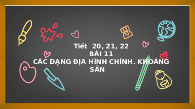Giáo án điện tử Địa lí 6 Bài 11 Cánh diều: Các dạng địa hình chính. Khoáng sản.