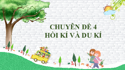 Chủ đề 4: Hồi kí  và du kí | Bài giảng PowerPoint Dạy Thêm Văn 6 | Cánh diều