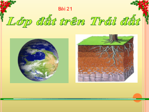 Bài 21: Lớp đất trên Trái Đất | Bài giảng PowerPoint Địa Lí 6 | Cánh diều