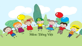 Giáo án điện tử Tiếng việt 2 Bài 21 Cánh diều: Lá phổi xanh - Chia sẻ và đọc: Tiếng vườn