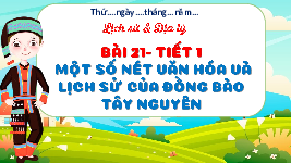 Giáo án điện tử Lịch sử và Địa lí 4 Bài 21 Chân trời sáng tạo: Một số nét văn hóa của đồng bào Tây Nguyên