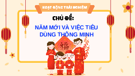 Giáo án điện tử Hoạt động trải nghiệm 3 Tuần 17 Chân trời sáng tạo: Năm mới và việc tiêu dùng thông minh