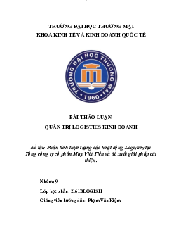 Phân tích thực trạng các hoạt động Logistics tại Tổng công ty cổ phần May Việt Tiến và đề xuất giải pháp cải thiện | Quản trị chuỗi cung ứng | Đại học Thương mại