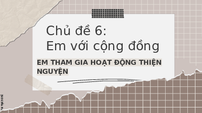 Chủ đề 6: Em với cộng đồng | Bài giảng PowerPoint HĐTN 6 | Kết nối tri thức