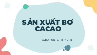 Báo cáo thuyết trình_ SẢN XUẤT BƠ CACAO | BT môn Công nghệ sản phẩm nhiệt đới| Trường Đại học Bách Khoa Hà Nội
