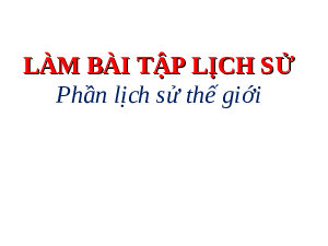 Giáo án điện tử Lịch Sử 6 KNTT - Kết Nối Tri Thức:Làm Bài Tập Lịch Sử 6 (Phần Lịch Sử Thế Giới)