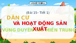 Giáo án điện tử Lịch sử và Địa lí 4 Bài 15 Chân trời sáng tạo: Dân cư và hoạt động sản xuất vùng Duyên Hải Miền Trung