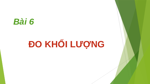 Giáo án điện tử Khoa học tự nhiên 6 bài 6 Kết nối tri thức : Đo khối lượng