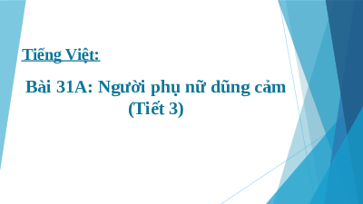 Giáo án điện tử Tiếng Việt 5 Bài 31A Cánh diều: Người phụ nữ dũng cảm (tiết 3)