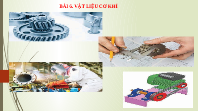 Giáo án điện tử Công nghệ 8 Bài 6 Kết nối tri thức: Vật liệu cơ khí