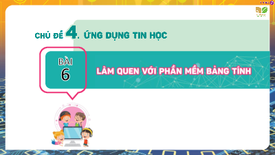Bài 6: Làm quen với phần mềm bảng tính | Bài giảng PowerPoint Tin học 7 | Kết nối tri thức