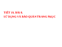 Giáo án điện tử Công nghệ 6 Bài 8 Kết nối tri thức: Sử dụng và bảo quản trang phục