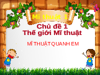Giáo án điện tử Mĩ thuật 1 chủ đề 1 Chân trời sáng tạo : Thế giới mĩ thuật