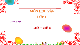 Giáo án điện tử Tiếng việt 1 bài 2 Chân trời sáng tạo : ă ăc