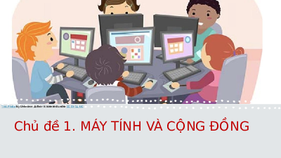 Giáo án điện tử Tin học 8 Bài 1 Chân trời sáng tạo : Lịch sử phát triển máy tính