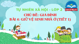 Giáo án điện tử Tự nhiên và xã hội 2 Bài 4 Chân trời sáng tạo : Giữ vệ sinh khi ở nhà.