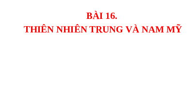 Bài giảng điện tử Địa lí 7 Bài 16 Chân trời sáng tạo : Thiên nhiên Trung và Nam Mỹ
