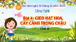 Giáo án điện tử Công Nghệ  4 KNTT -  Kết Nối Tri Thức:  Bài 4 T2 Gieo hạt ....