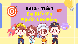 Giáo án điện tử Đạo đức 4 Bài 2 Chân trời sáng tạo: Biết ơn người lao động