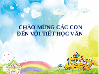 Giáo án điện tử Tiếng việt 1 bài 1 Chân trời sáng tạo: Học vần: a, c