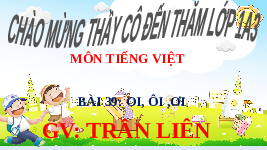 Giáo án điện tử Tiếng việt 1 bài 39 Cánh diều: Học vần: Oi, ôi, ơi