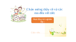 Giáo án điện tử Hoạt động trải nghiệm 1 Chủ đề 4 Chân trời sáng tạo : Tự chăm sóc và rèn luyện bản thân