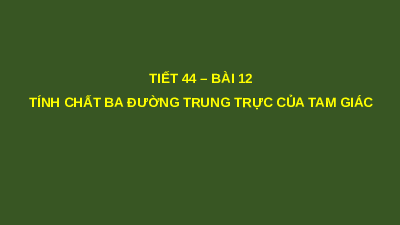 Giáo án điện tử Toán 7 Bài 12 Cánh diều: Tính chất ba đường trung trực của tam giác