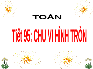 Giáo án điện tử Toán 5 Cánh diều: Chu vi hình tròn (tiết 95)