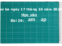 Giáo án điện tử Tiếng việt 1 bài 26 Chân trời sáng tạo : Vì sự bình đẳng và dân chủ