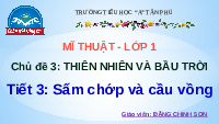Giáo án điện tử Mĩ thuật 1 Chân trời sáng tạo : Sấm chớp và cầu vồng ( tiết 3)