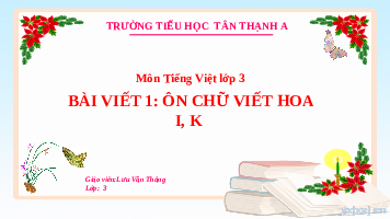 Giáo án điện tử Tiếng việt 3 Bài 7 Cánh diều: Viết: Ôn chữ viết hoa I, H