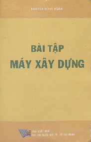 [ Sách ] Bài tập Máy xây dựng | Trường Đại học Bách khoa Thành phố Hồ Chí Minh